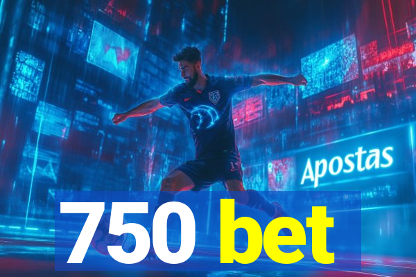 750 bet
